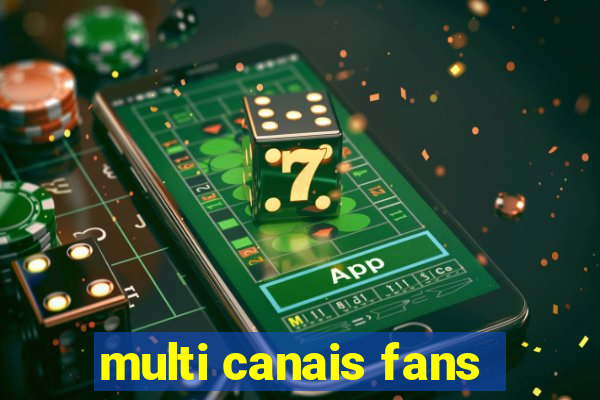 multi canais fans